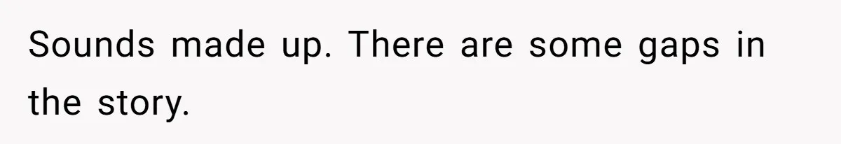 Woman Finds Out What Her Husband Really Did On His ‘Night Out’, But Should She Reveal The Truth? Sounds made up. There are some gaps in the story.