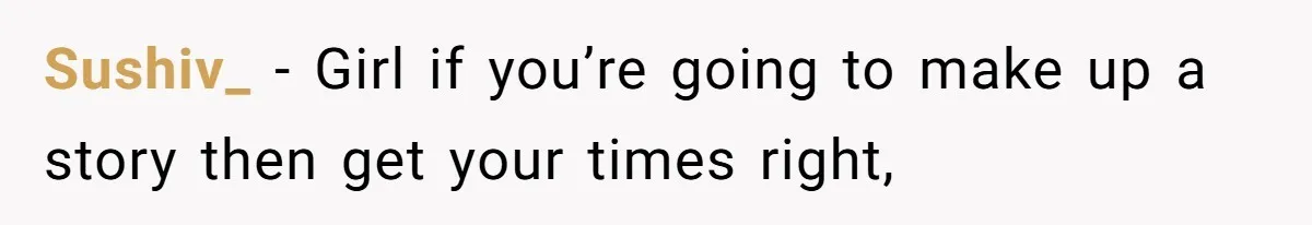 Woman Finds Out What Her Husband Really Did On His ‘Night Out’, But Should She Reveal The Truth? Sushiv_ − Girl if you’re going to make up a story then get your times right,