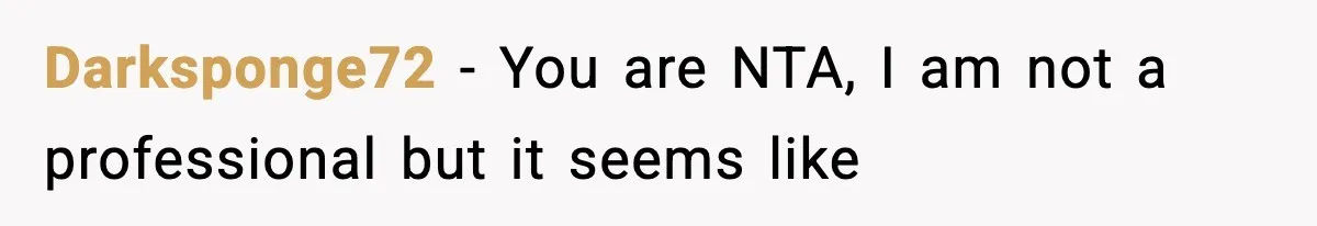 Darksponge72 − You are NTA, I am not a professional but it seems like