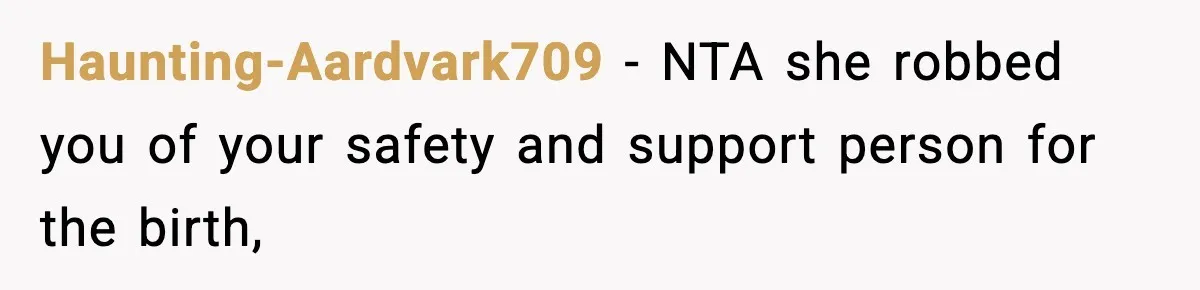 Haunting-Aardvark709 − NTA she robbed you of your safety and support person for the birth,