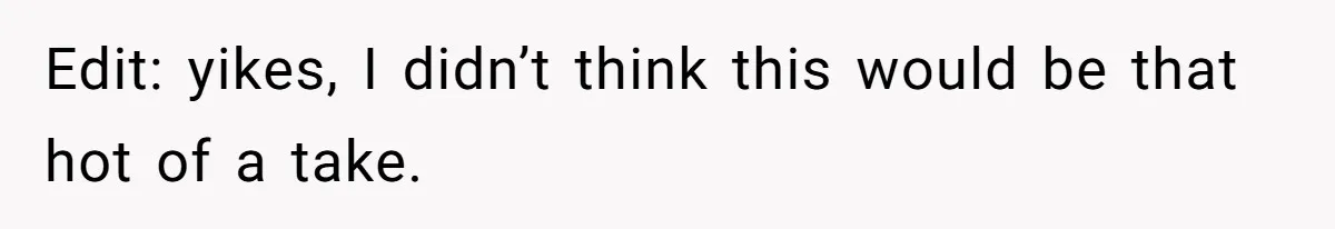 Edit: yikes, I didn’t think this would be that hot of a take.