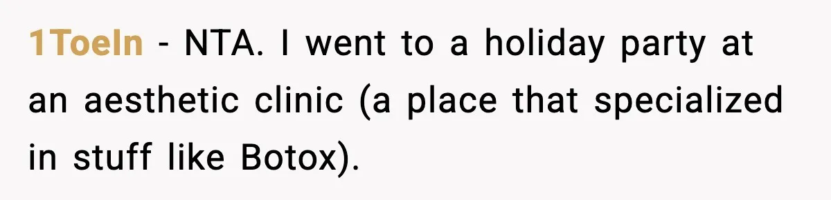 1ToeIn − NTA. I went to a holiday party at an aesthetic clinic (a place that specialized in stuff like Botox).