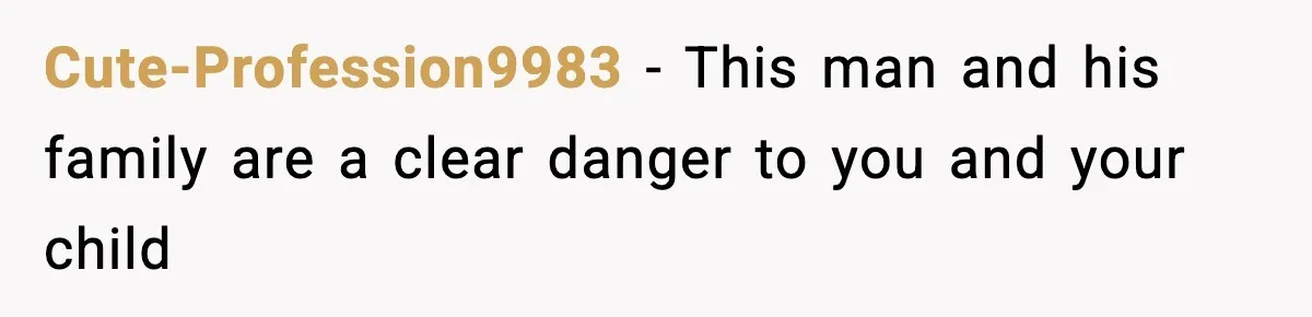 Cute-Profession9983 − This man and his family are a clear danger to you and your child
