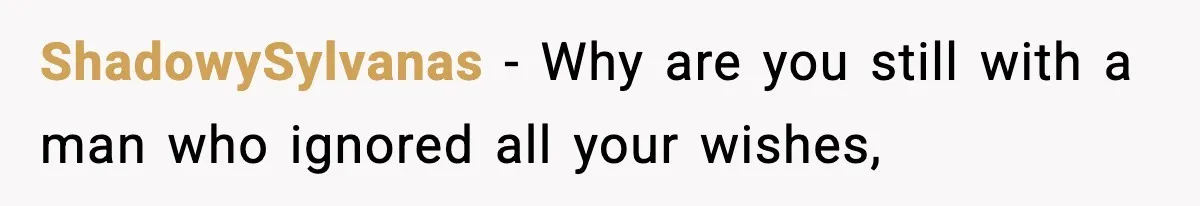 ShadowySylvanas − Why are you still with a man who ignored all your wishes,