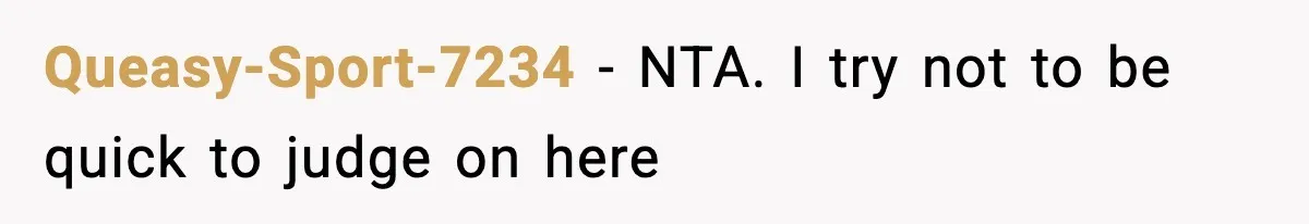Queasy-Sport-7234 − NTA. I try not to be quick to judge on here