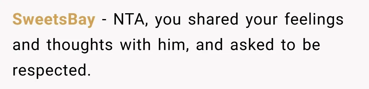 SweetsBay − NTA, you shared your feelings and thoughts with him, and asked to be respected.