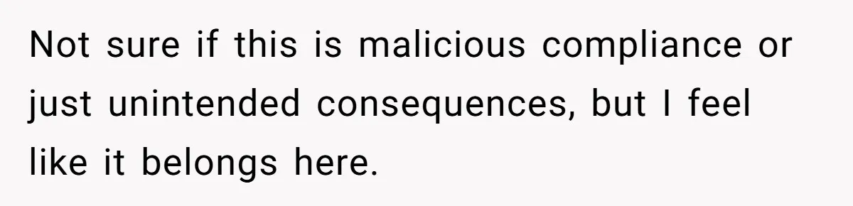 Not sure if this is malicious compliance or just unintended consequences, but I feel like it belongs here.