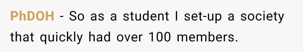 PhDOH − So as a student I set-up a society that quickly had over 100 members.
