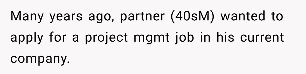 Many years ago, partner (40sM) wanted to apply for a project mgmt job in his current company.