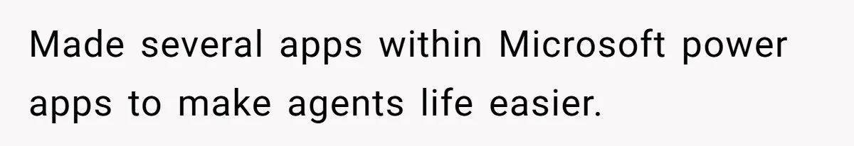 Made several apps within Microsoft power apps to make agents life easier.