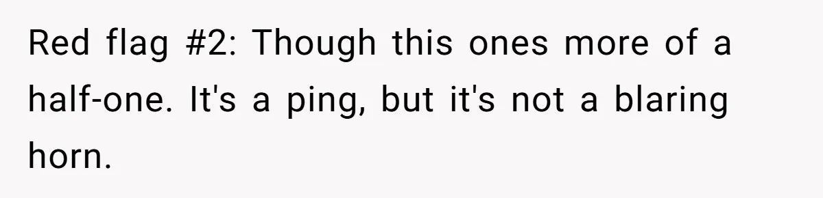 Red flag #2: Though this ones more of a half-one. It's a ping, but it's not a blaring horn.