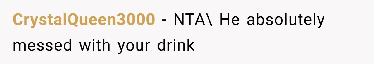 CrystalQueen3000 − NTA\ He absolutely messed with your drink