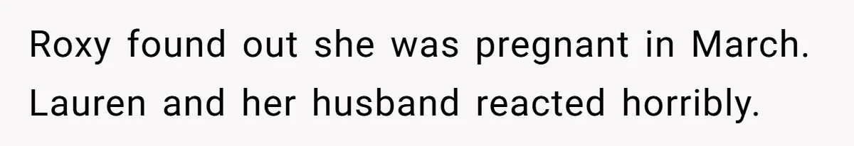 Roxy found out she was pregnant in March. Lauren and her husband reacted horribly.