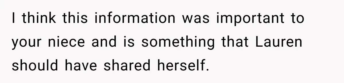 I think this information was important to your niece and is something that Lauren should have shared herself.