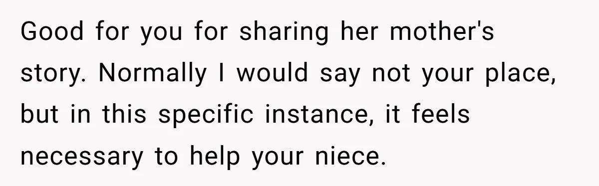 Good for you for sharing her mother's story. Normally I would say not your place, but in this specific instance, it feels necessary to help your niece.