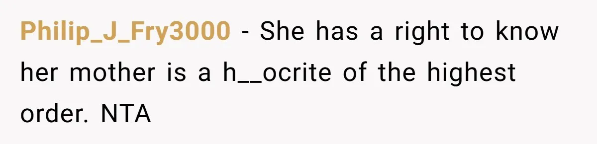Philip_J_Fry3000 − She has a right to know her mother is a h__ocrite of the highest order. NTA