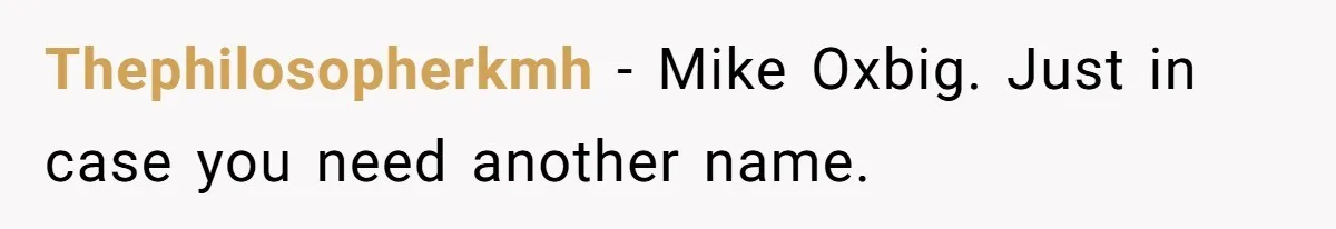 Thephilosopherkmh − Mike Oxbig. Just in case you need another name.