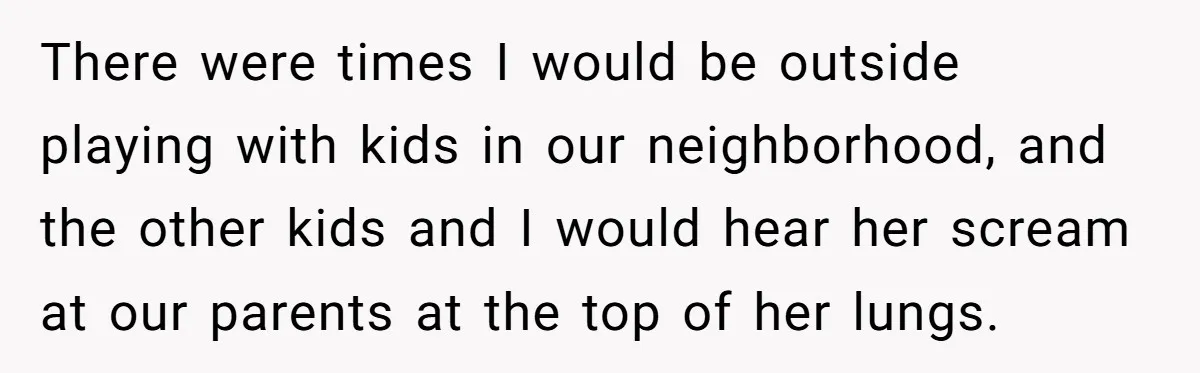 Girl Finally Snaps After Parents Defend Dangerous Sister And Tells Them She Doesn’t Care If Sister Dies There were times I would be outside playing with kids in our neighborhood, and the other kids and I would hear her scream at our parents at the top of...
