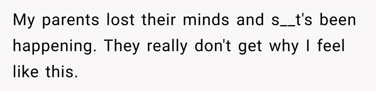 Girl Finally Snaps After Parents Defend Dangerous Sister And Tells Them She Doesn’t Care If Sister Dies My parents lost their minds and s__t's been happening. They really don't get why I feel like this.