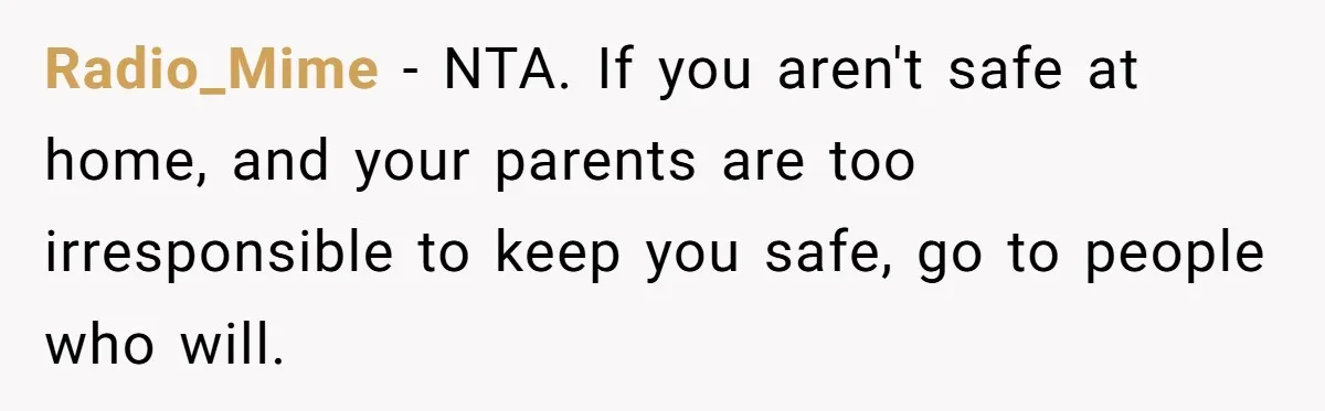 Girl Finally Snaps After Parents Defend Dangerous Sister And Tells Them She Doesn’t Care If Sister Dies Radio_Mime − NTA. If you aren't safe at home, and your parents are too irresponsible to keep you safe, go to people who will.