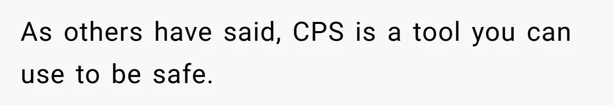 Girl Finally Snaps After Parents Defend Dangerous Sister And Tells Them She Doesn’t Care If Sister Dies As others have said, CPS is a tool you can use to be safe.