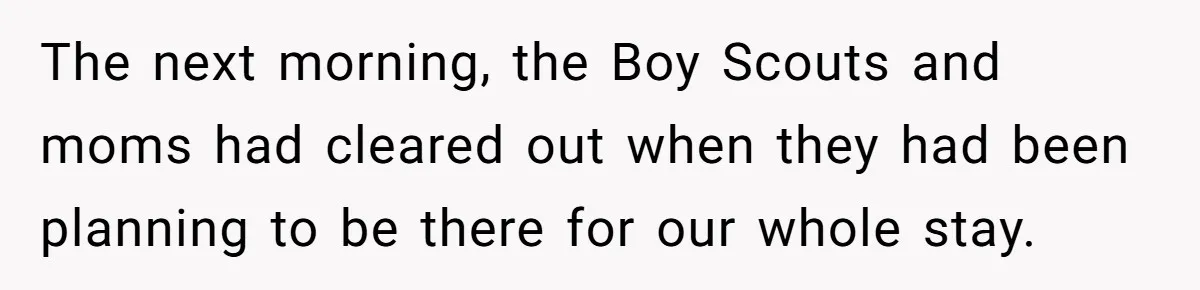 The next morning, the Boy Scouts and moms had cleared out when they had been planning to be there for our whole stay.