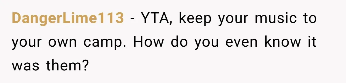 DangerLime113 − YTA, keep your music to your own camp. How do you even know it was them?