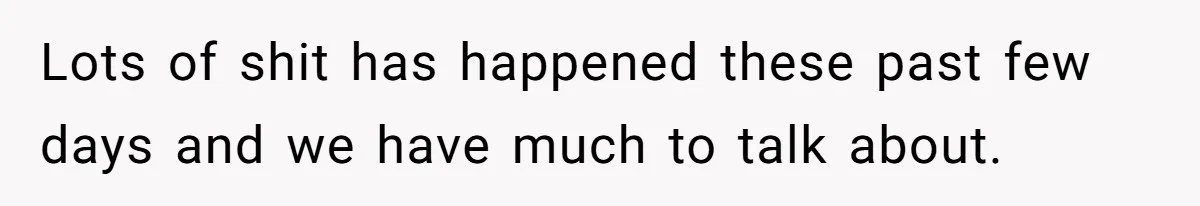 Lots of shit has happened these past few days and we have much to talk about.