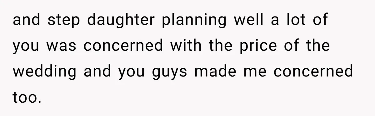 and step daughter planning well a lot of you was concerned with the price of the wedding and you guys made me concerned too.