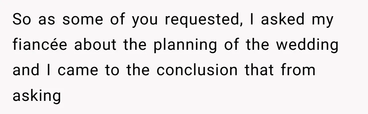 So as some of you requested, I asked my fiancée about the planning of the wedding and I came to the conclusion that from asking