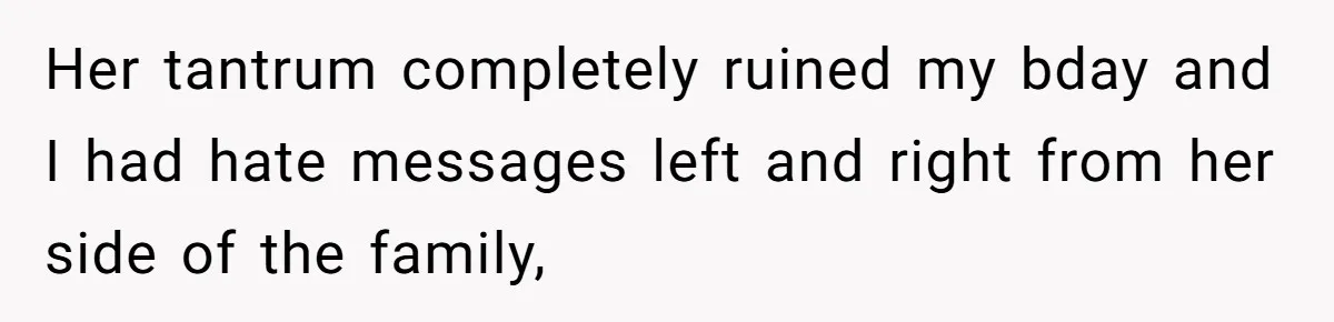 Teen Daughter Snaps And Blames Mom’s Surgery For Destroying Their Entire Relationship Her tantrum completely ruined my bday and I had hate messages left and right from her side of the family,