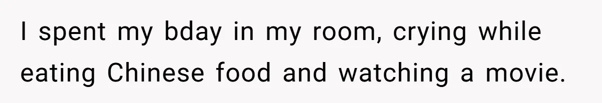 Teen Daughter Snaps And Blames Mom’s Surgery For Destroying Their Entire Relationship I spent my bday in my room, crying while eating Chinese food and watching a movie.