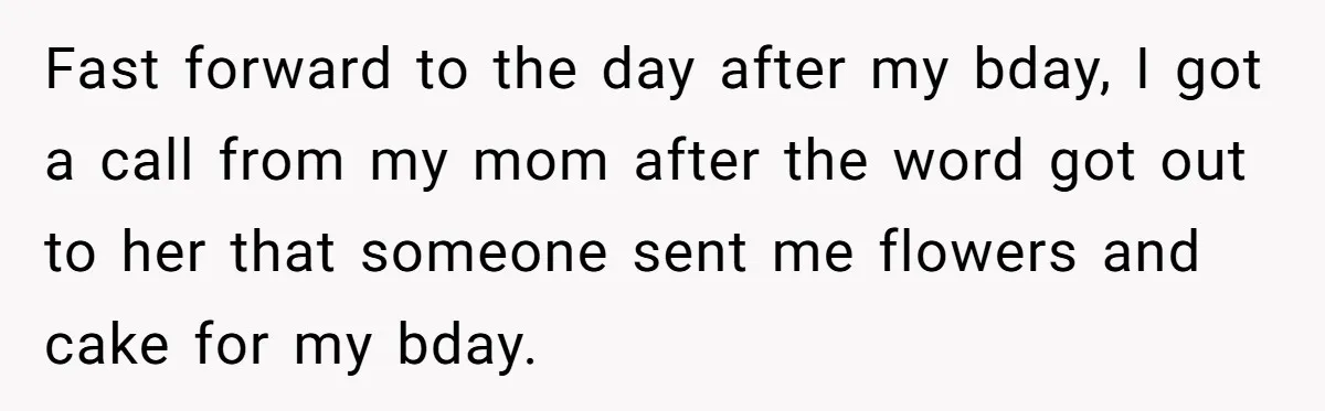 Teen Daughter Snaps And Blames Mom’s Surgery For Destroying Their Entire Relationship Fast forward to the day after my bday, I got a call from my mom after the word got out to her that someone sent me flowers and cake for...