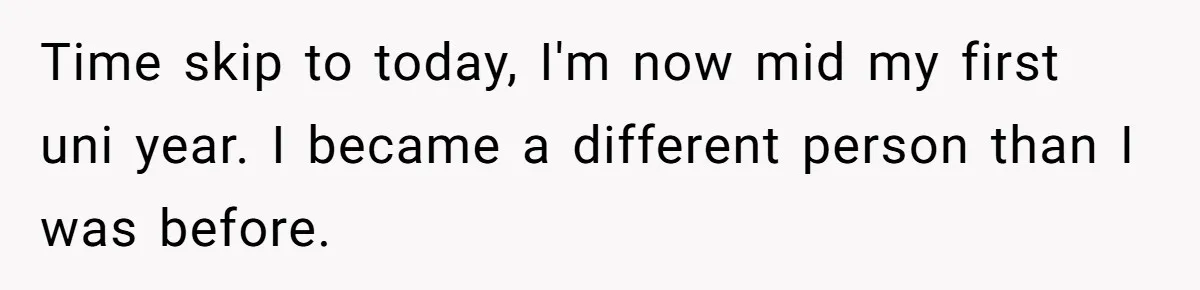 Teen Daughter Snaps And Blames Mom’s Surgery For Destroying Their Entire Relationship Time skip to today, I'm now mid my first uni year. I became a different person than I was before.
