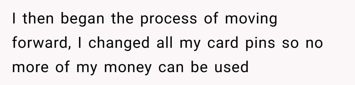 I then began the process of moving forward, I changed all my card pins so no more of my money can be used