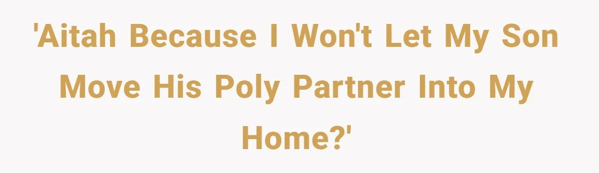 'AITAH because I won't let my son move his poly partner into my home?'