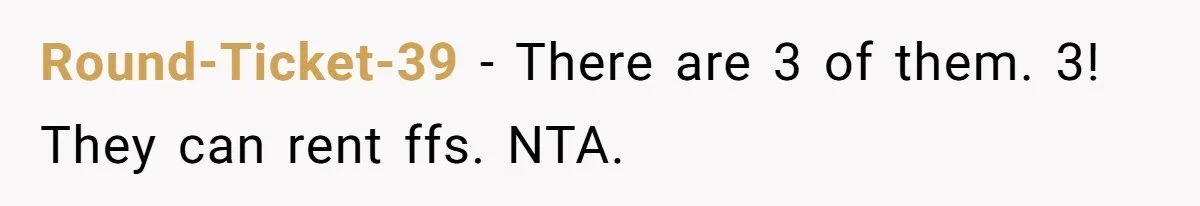 Round-Ticket-39 − There are 3 of them. 3! They can rent ffs. NTA.