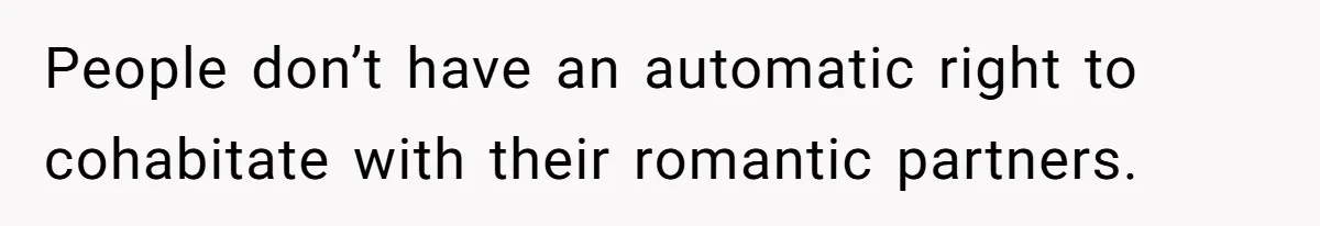 People don’t have an automatic right to cohabitate with their romantic partners.