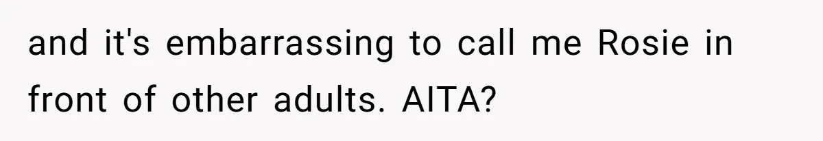 and it's embarrassing to call me Rosie in front of other adults. AITA?