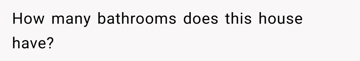 How many bathrooms does this house have?