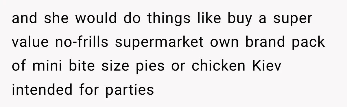 Son-In-Law Serves Mother-In-Law Her ‘Favorite’ Cheap Wine While Everyone Else Sips The Good Stuff and she would do things like buy a super value no-frills supermarket own brand pack of mini bite size pies or chicken Kiev intended for parties