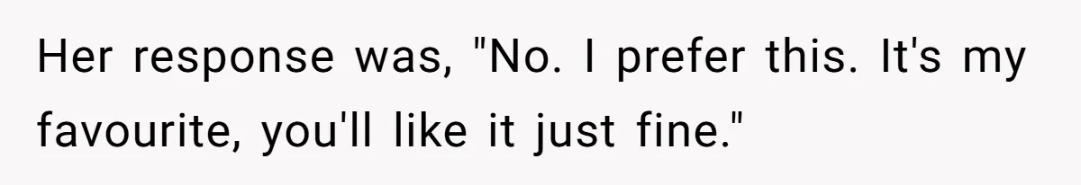 Son-In-Law Serves Mother-In-Law Her ‘Favorite’ Cheap Wine While Everyone Else Sips The Good Stuff Her response was, "No. I prefer this. It's my favourite, you'll like it just fine."
