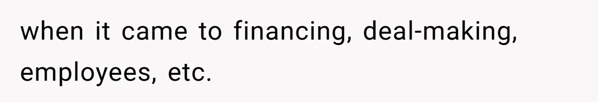 Boss Refused To Pay $70K, So This Employee Walked Away With $1.8 Million when it came to financing, deal-making, employees, etc.