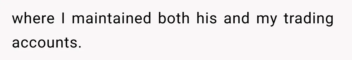 Boss Refused To Pay $70K, So This Employee Walked Away With $1.8 Million where I maintained both his and my trading accounts.