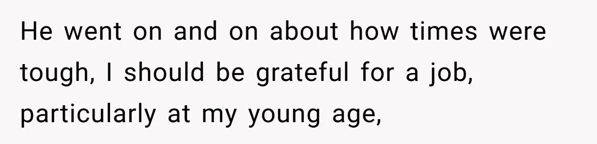 Boss Refused To Pay $70K, So This Employee Walked Away With $1.8 Million He went on and on about how times were tough, I should be grateful for a job, particularly at my young age,