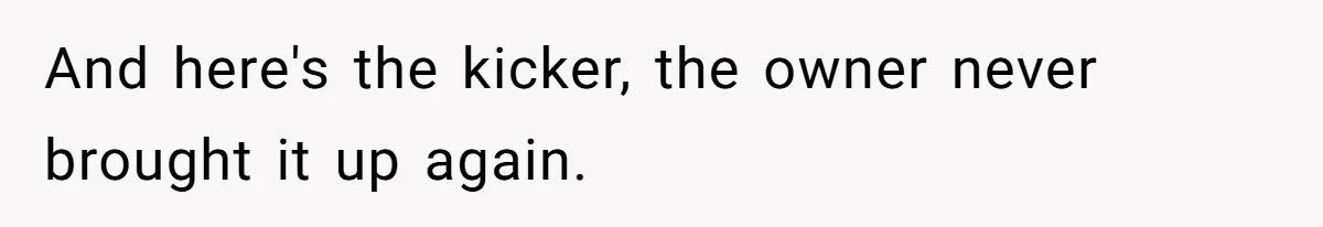 Boss Refused To Pay $70K, So This Employee Walked Away With $1.8 Million And here's the kicker, the owner never brought it up again.