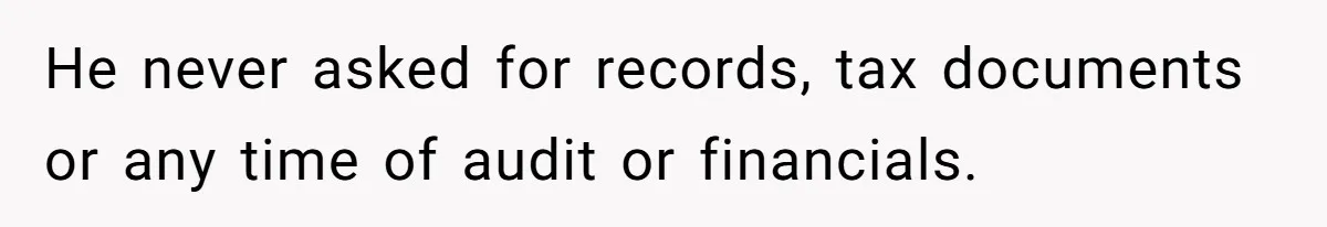 Boss Refused To Pay $70K, So This Employee Walked Away With $1.8 Million He never asked for records, tax documents or any time of audit or financials.