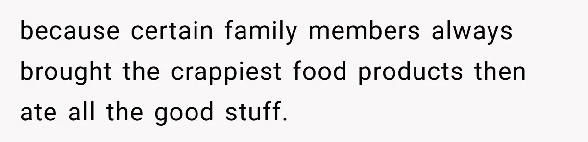 Son-In-Law Serves Mother-In-Law Her ‘Favorite’ Cheap Wine While Everyone Else Sips The Good Stuff because certain family members always brought the crappiest food products then ate all the good stuff.