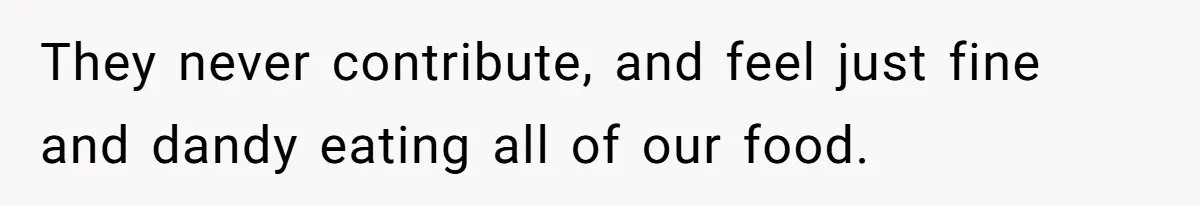 Son-In-Law Serves Mother-In-Law Her ‘Favorite’ Cheap Wine While Everyone Else Sips The Good Stuff They never contribute, and feel just fine and dandy eating all of our food.