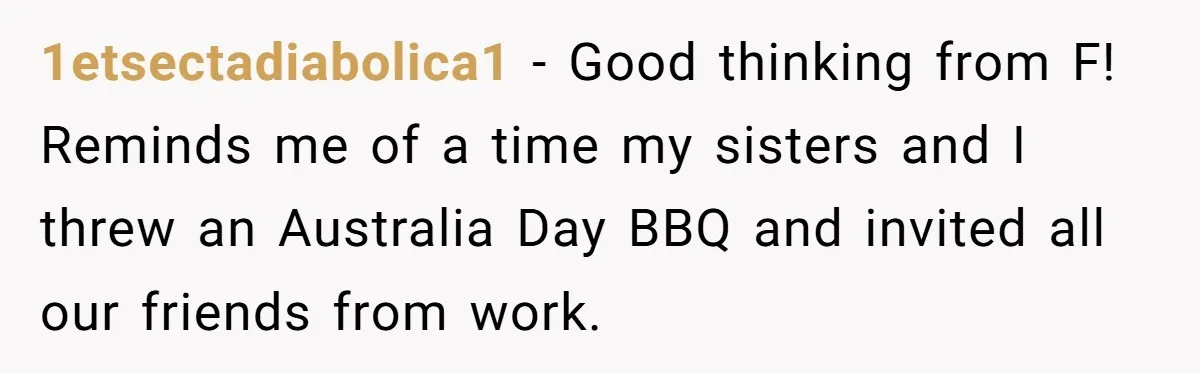 Son-In-Law Serves Mother-In-Law Her ‘Favorite’ Cheap Wine While Everyone Else Sips The Good Stuff 1etsectadiabolica1 − Good thinking from F! Reminds me of a time my sisters and I threw an Australia Day BBQ and invited all our friends from work.